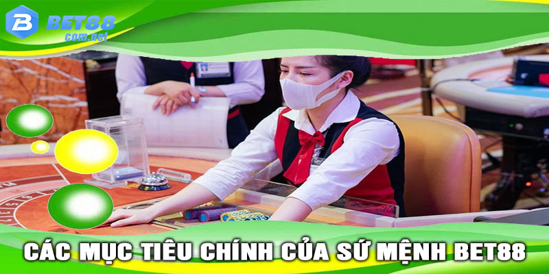 Các Mục Tiêu Chính của SỨ MỆNH BET88