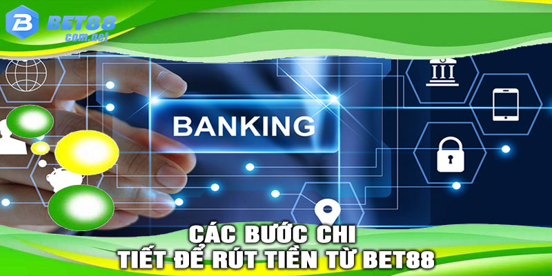 Các bước chi tiết để rút tiền từ Bet88