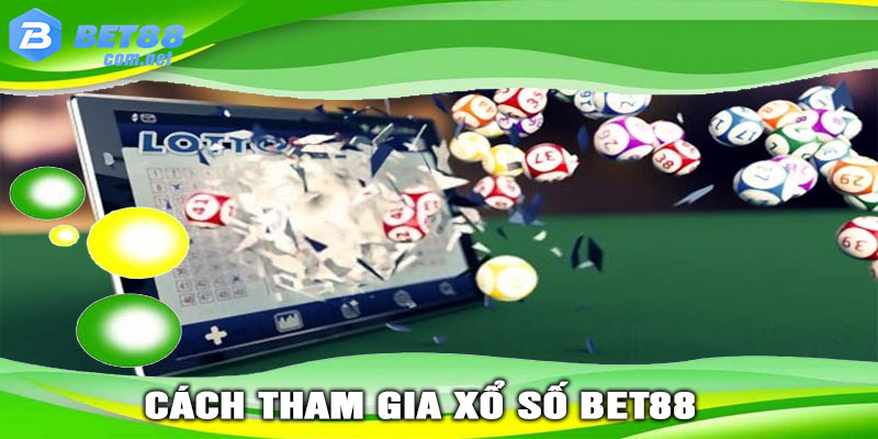 Cách Tham Gia XỔ SỐ BET88 Một Cách Đơn Giản, An Toàn