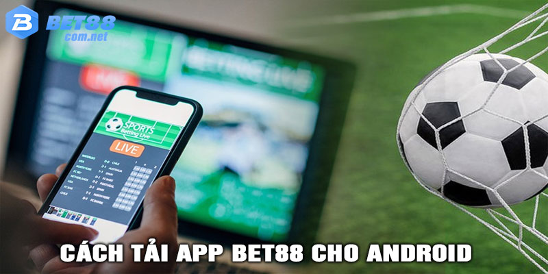 Cách tải app Bet88 cho Android