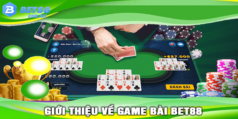 Giới thiệu về GAME BÀI BET88
