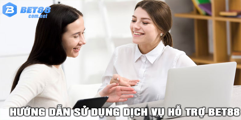 Hướng Dẫn Sử Dụng Dịch Vụ HỖ TRỢ BET88