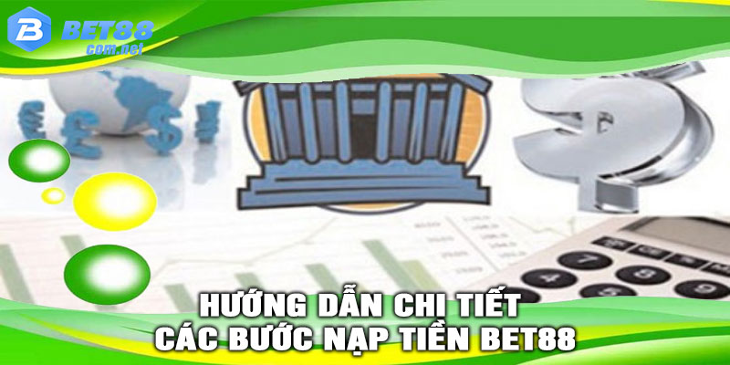 Hướng dẫn chi tiết các bước nạp tiền Bet88