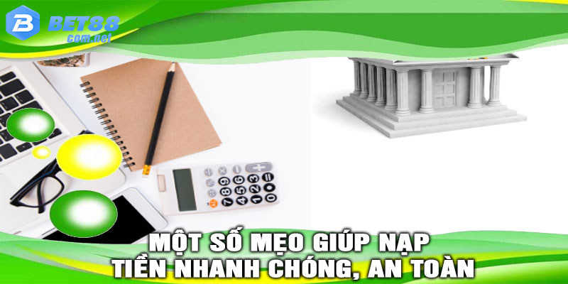 Một số mẹo giúp nạp tiền nhanh chóng, an toàn