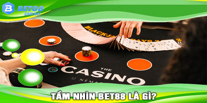 TẦM NHÌN BET88 là gì?